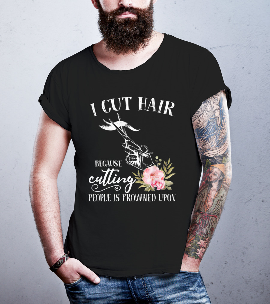 I Cut Hair Because Cutting People Is Frowned Upon Scissors And Flowers T-Shirt