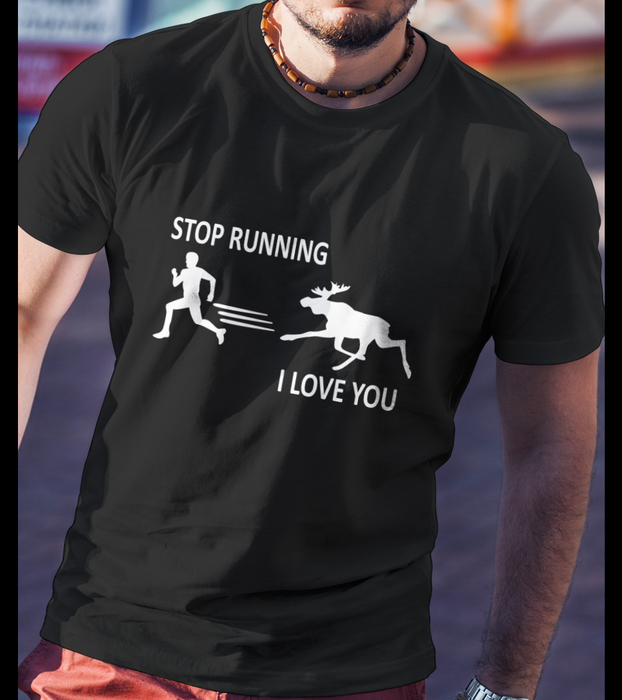 Stop Running I Love You Funny Moose Silhouette Chase T-Shirt