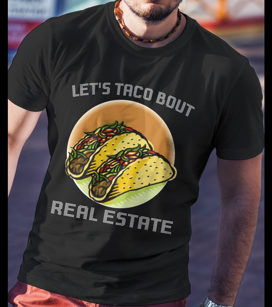 Let's Taco Bout Real Estate Funny Realtor Tacos T-Shirt
