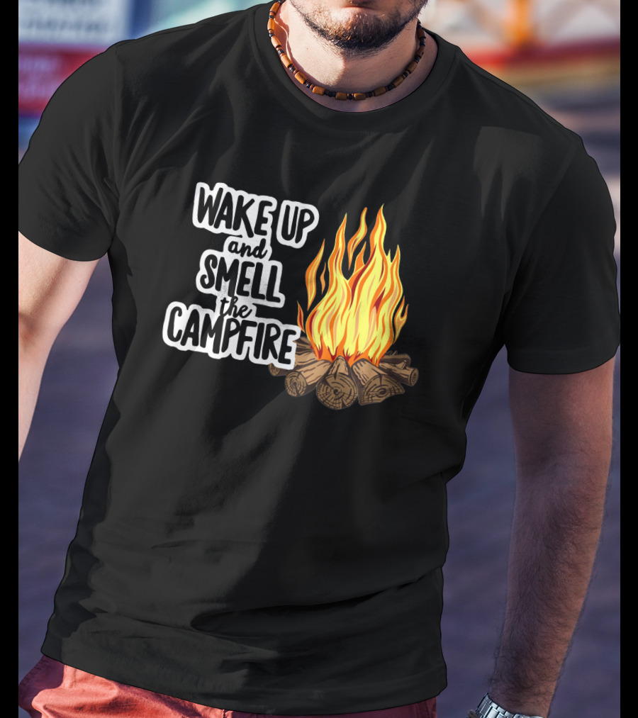 Wake Up And Smell The Campfire With Rustic Flames And Log T-Shirt