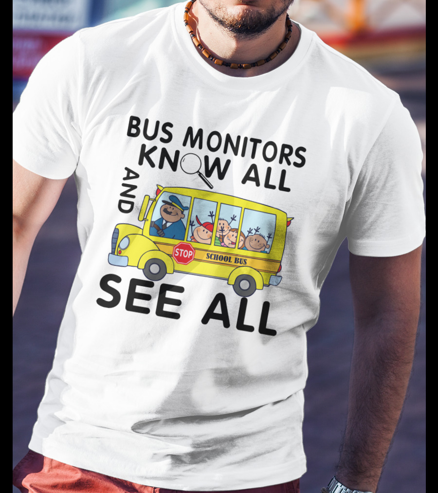 Bus Monitors Know All See All School Bus Magnifying Glass Stop Sign T-Shirt