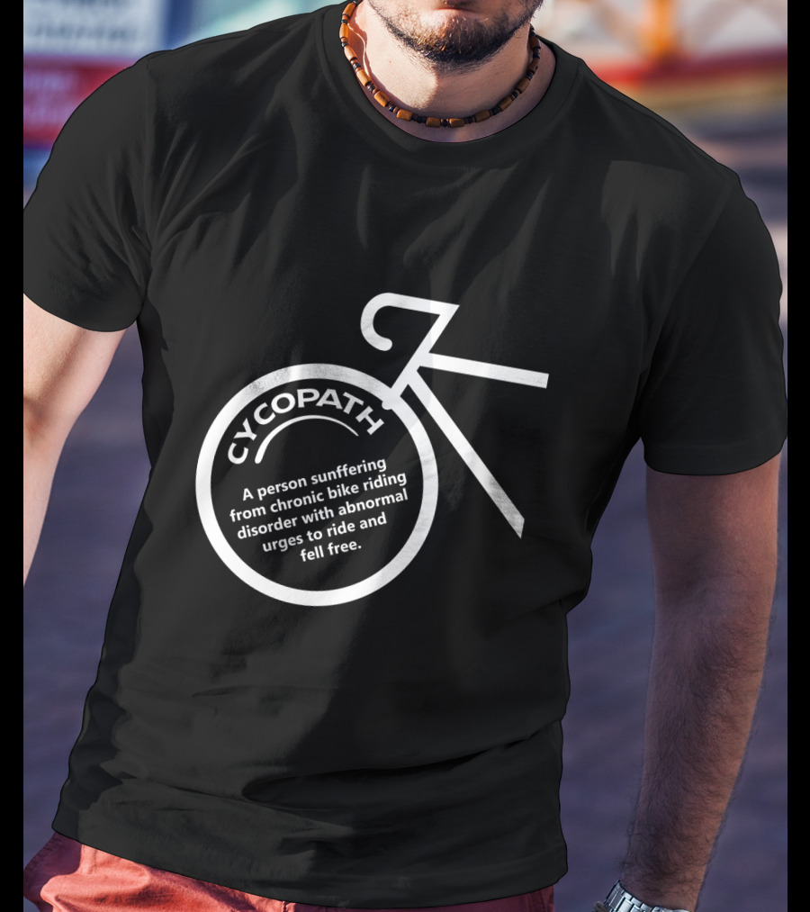 Cycopath Bicycle Cycling Humor Chronic Bike Riding Disorder Urges T-Shirt
