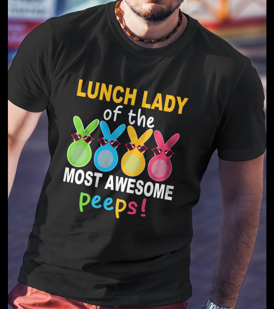 Lunch Lady Of The Most Awesome Peeps With Colorful Bunny Shades T-Shirt