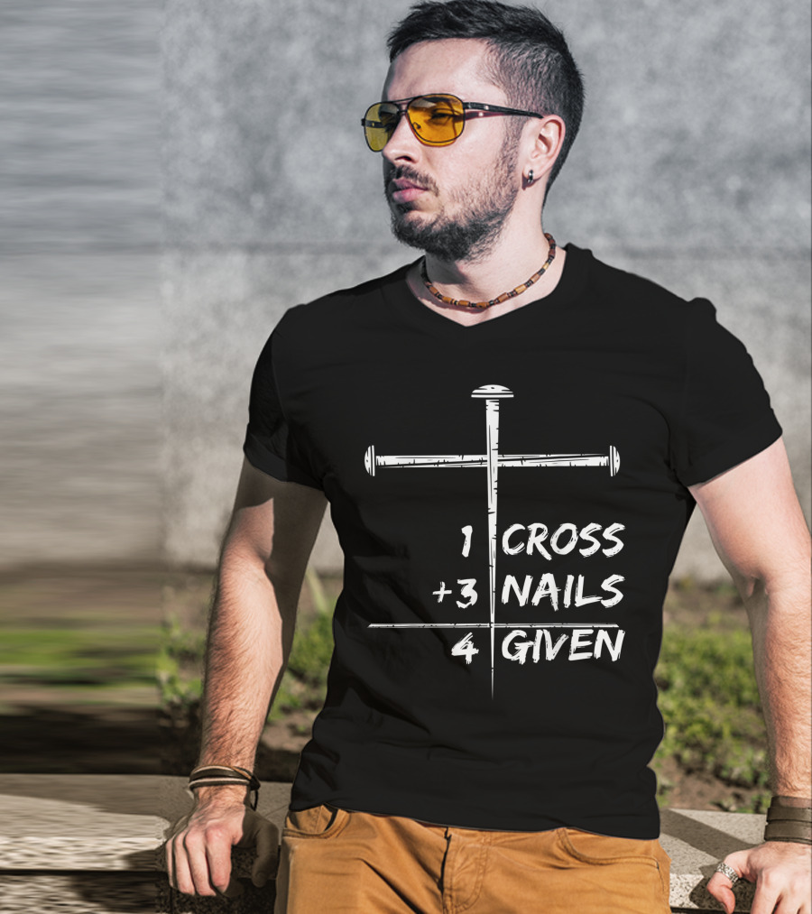 1 Cross 3 Nails 4 Given Christian Happy Easter T-Shirt