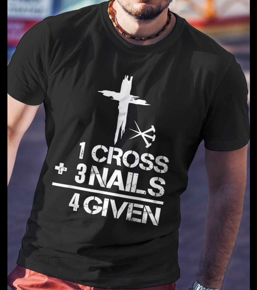 1 Cross Plus 3 Nails Equals Forgiven Christian Easter T-Shirt