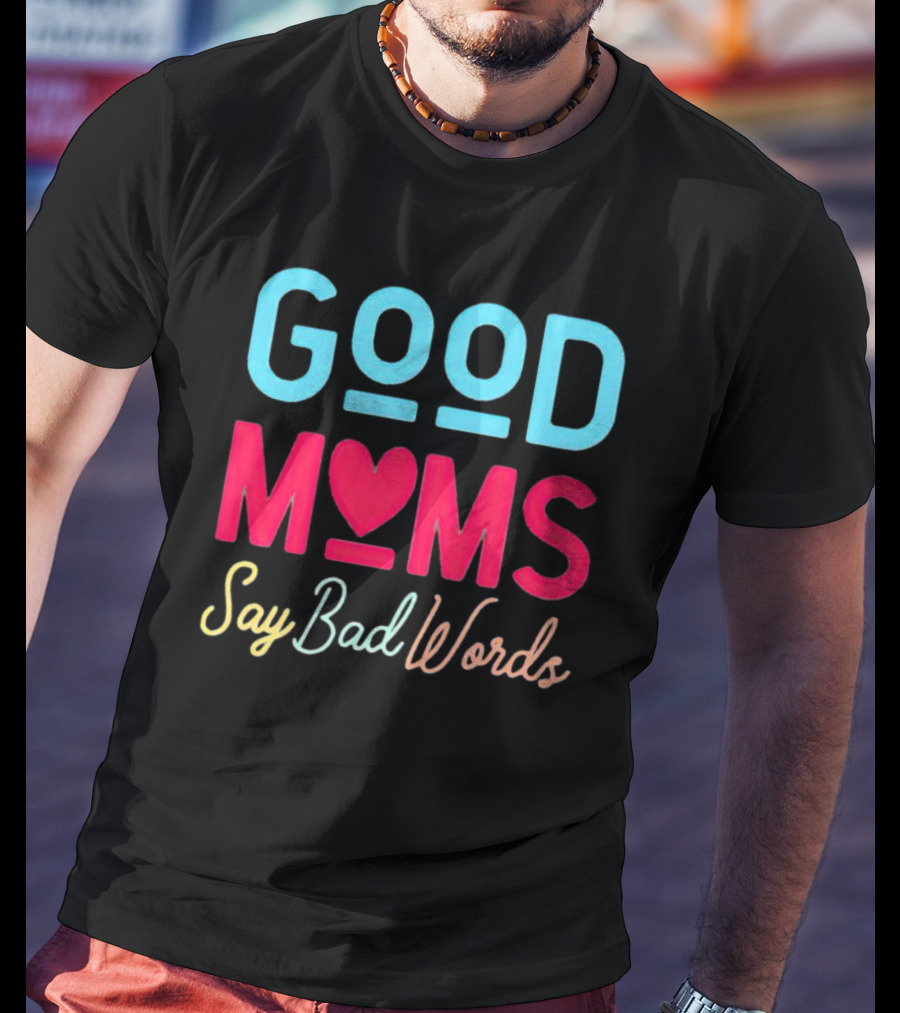 Good Moms Say Bad Words Vintage Heart T-Shirt