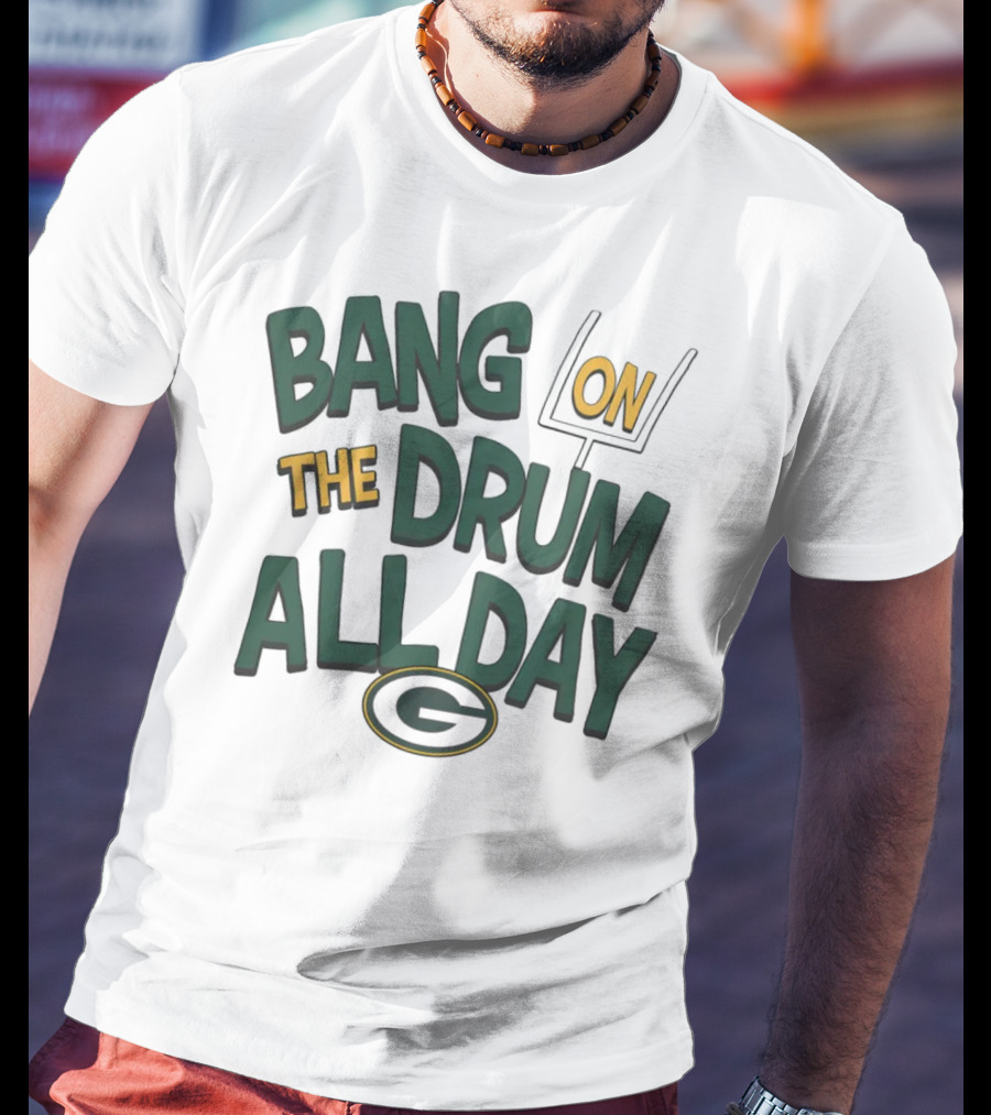 Green Packers Bang On The Drum All Day Football Spirit T-Shirt