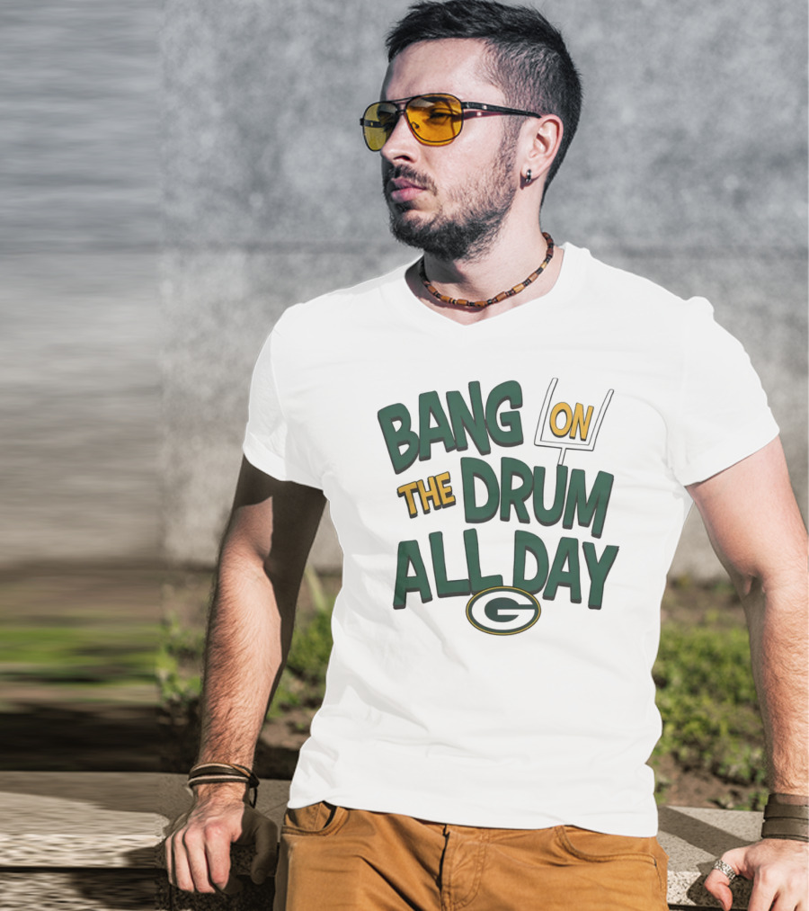 Green Packers Bang On The Drum All Day Football Spirit T-Shirt
