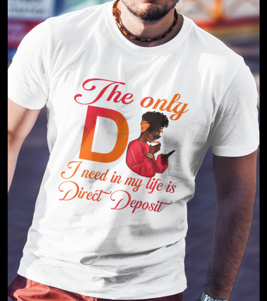 The Only D I Need In My Life Is Direct Deposit Bold Text Woman With Glasses, Headband, Coffee, And Phone T-Shirt