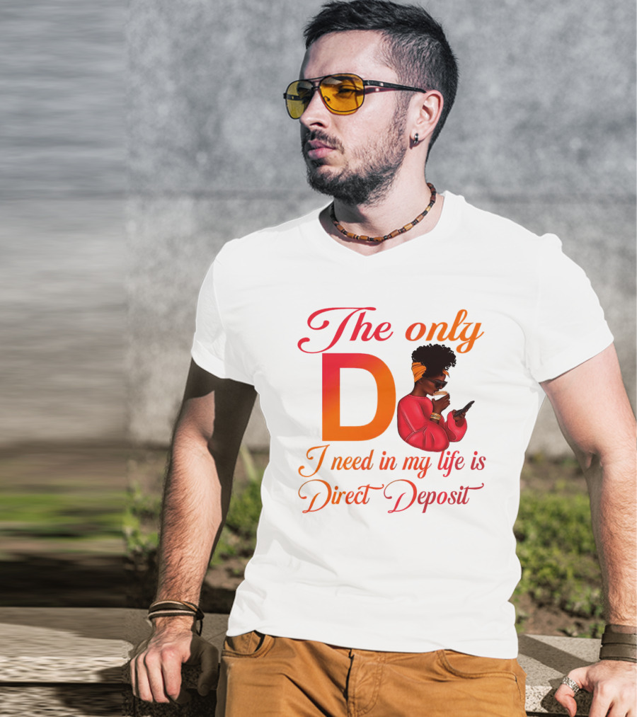 The Only D I Need In My Life Is Direct Deposit Bold Text Woman With Glasses, Headband, Coffee, And Phone T-Shirt