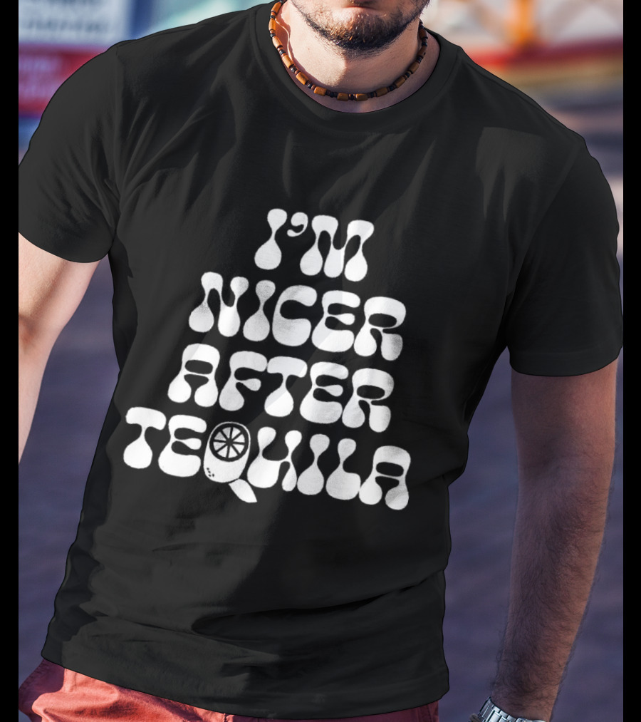 I’m Nicer After Tequila T-Shirt