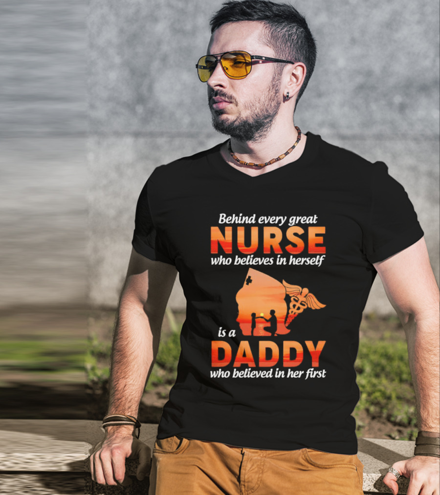 Nurse Daddy Behind Every Great Nurse Is A Daddy T-Shirt