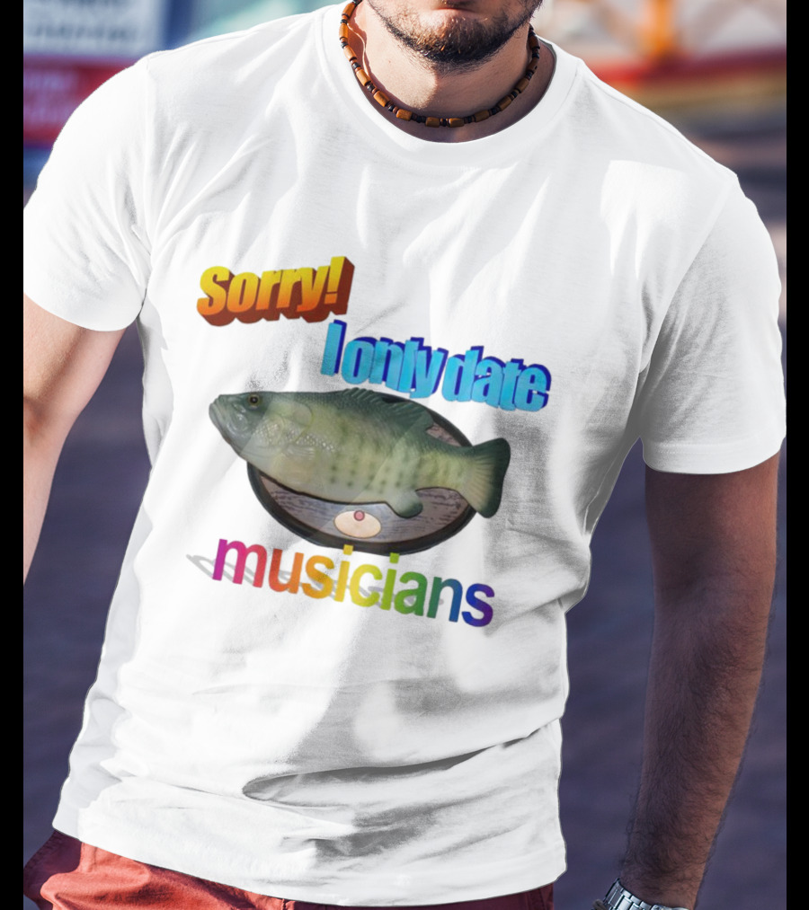 Sorry I Only Date Musicians Singing Fish Plaque T-Shirt