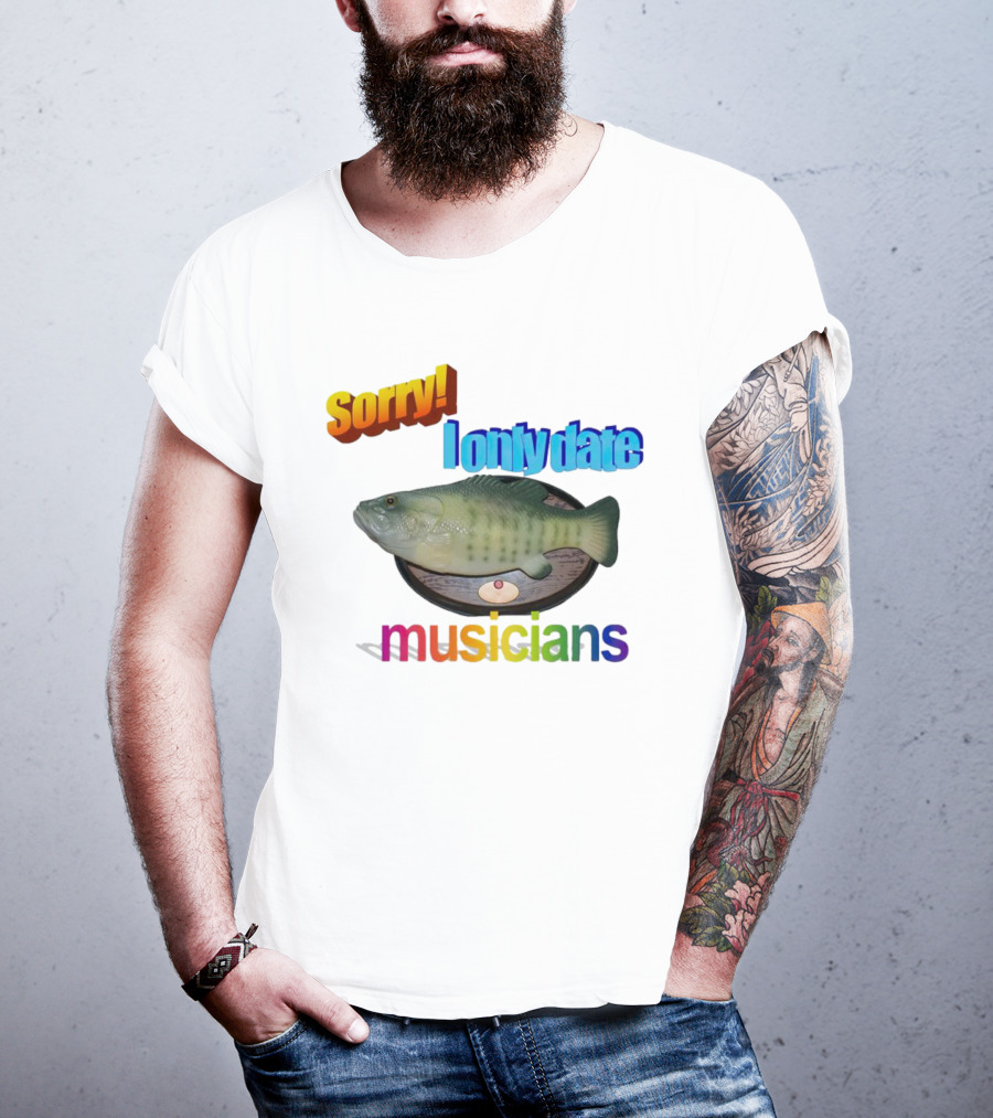 Sorry I Only Date Musicians Singing Fish Plaque T-Shirt