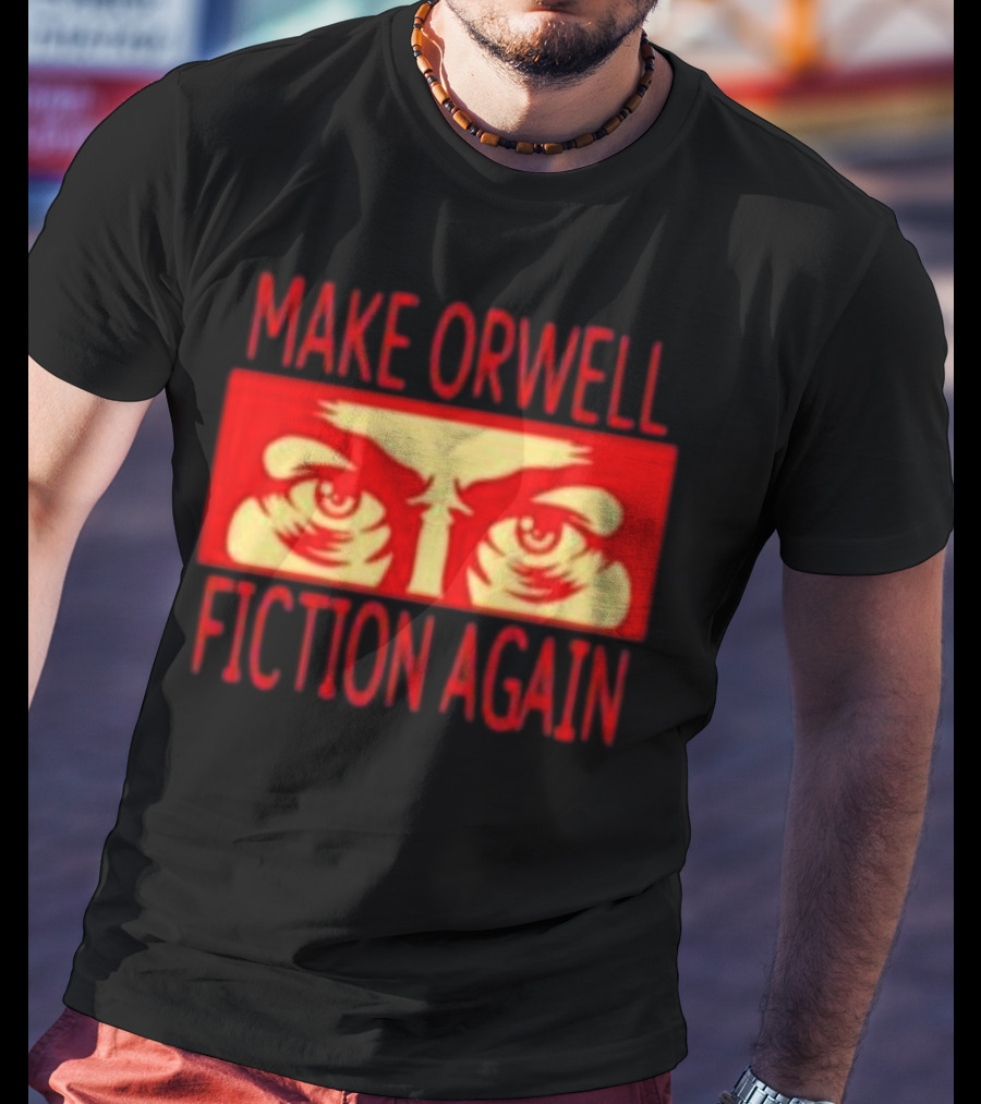 Make Orwell Fiction Again Eyes T-Shirt