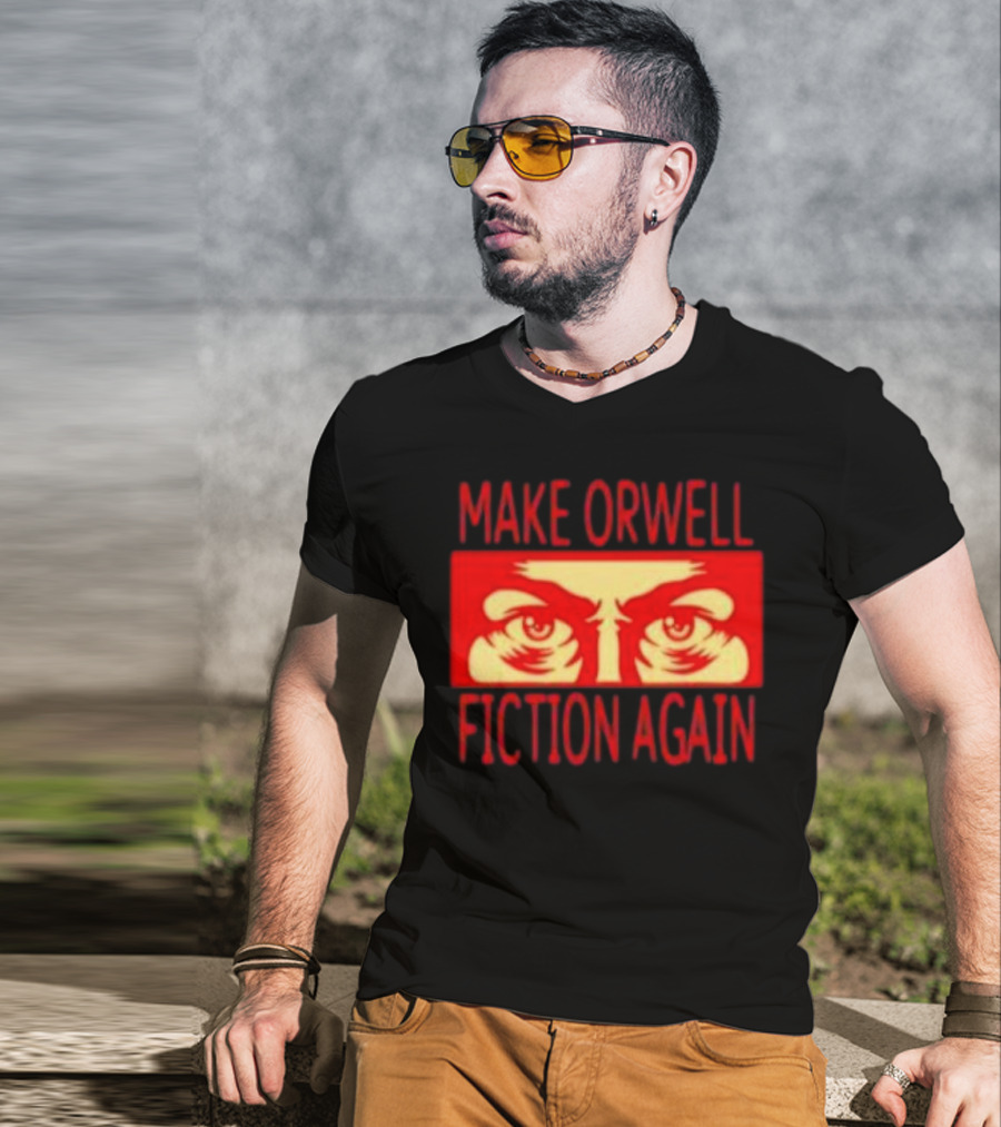 Make Orwell Fiction Again Eyes T-Shirt