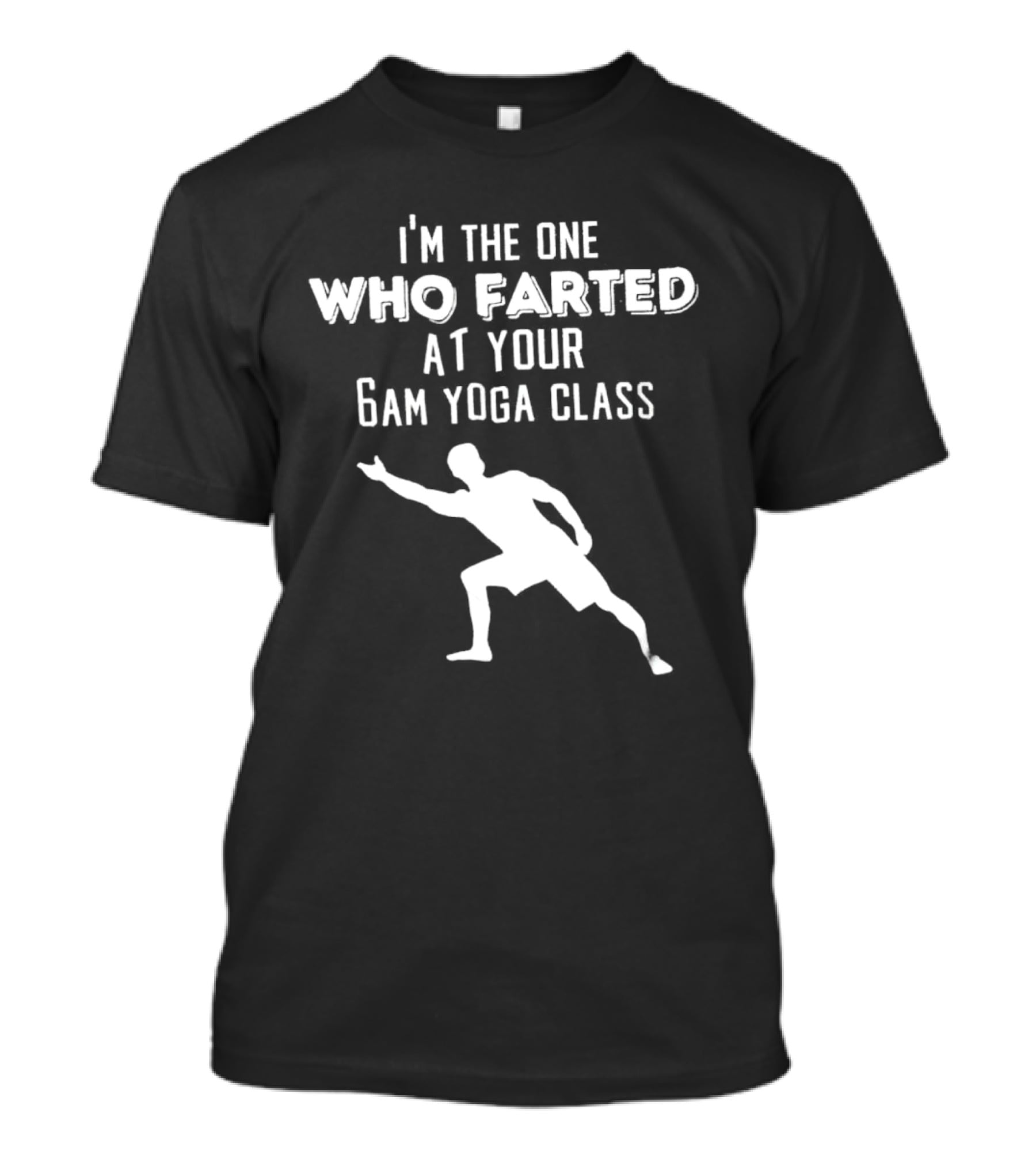 I’m The One Who Farted At Your 6am Yoga Class Silhouette Pose T-Shirt
