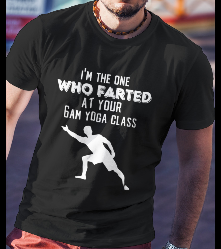 I’m The One Who Farted At Your 6am Yoga Class Silhouette Pose T-Shirt