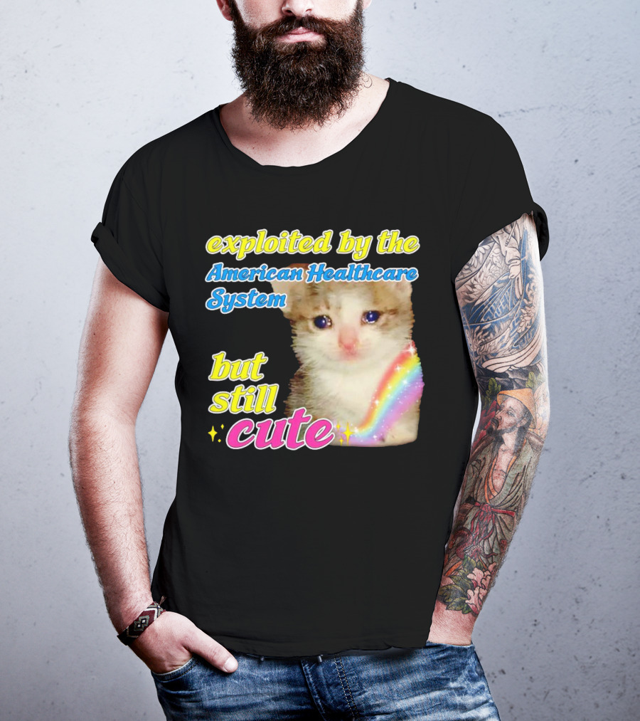 Exploited By The American Healthcare System But Still Cute With Rainbow Kitten T-Shirt