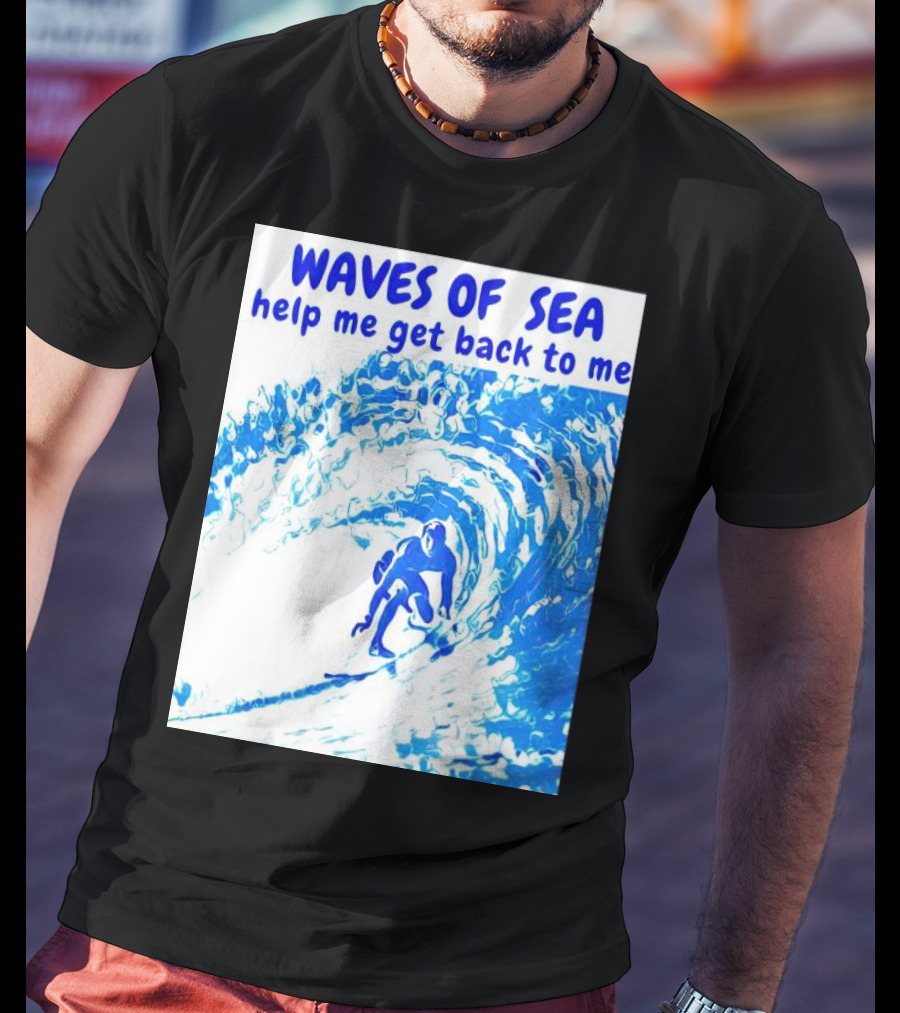 Waves Of Sea Help Me Get Back To Me Surfer Riding Blue Ocean Waves T-Shirt