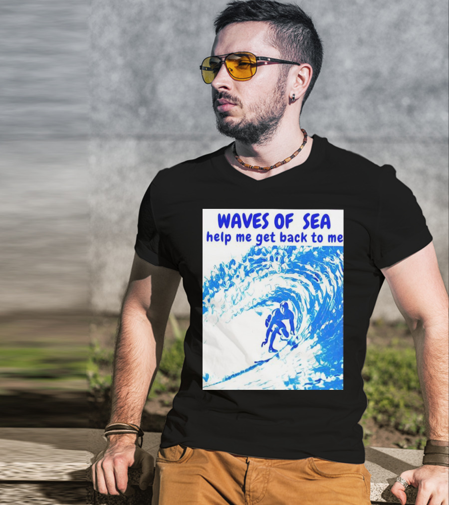 Waves Of Sea Help Me Get Back To Me Surfer Riding Blue Ocean Waves T-Shirt