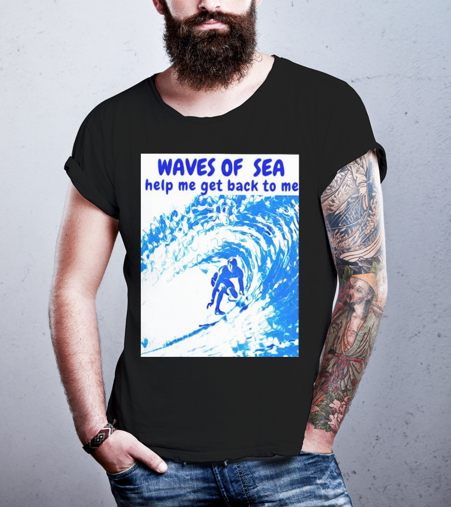 Waves Of Sea Help Me Get Back To Me Surfer Riding Blue Ocean Waves T-Shirt