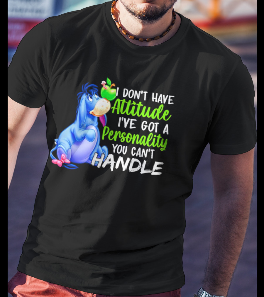 Eeyore I Don’t Have Attitude I’ve Got A Personality You Can’t Handle T-Shirt