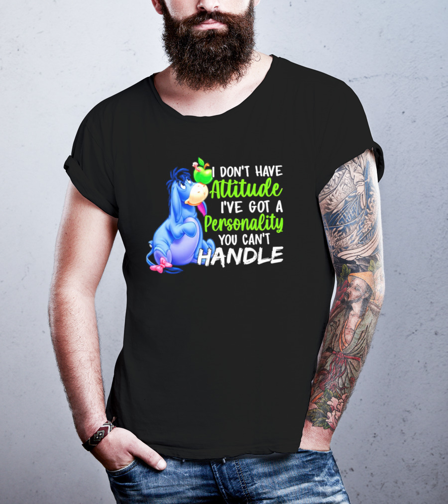 Eeyore I Don’t Have Attitude I’ve Got A Personality You Can’t Handle T-Shirt
