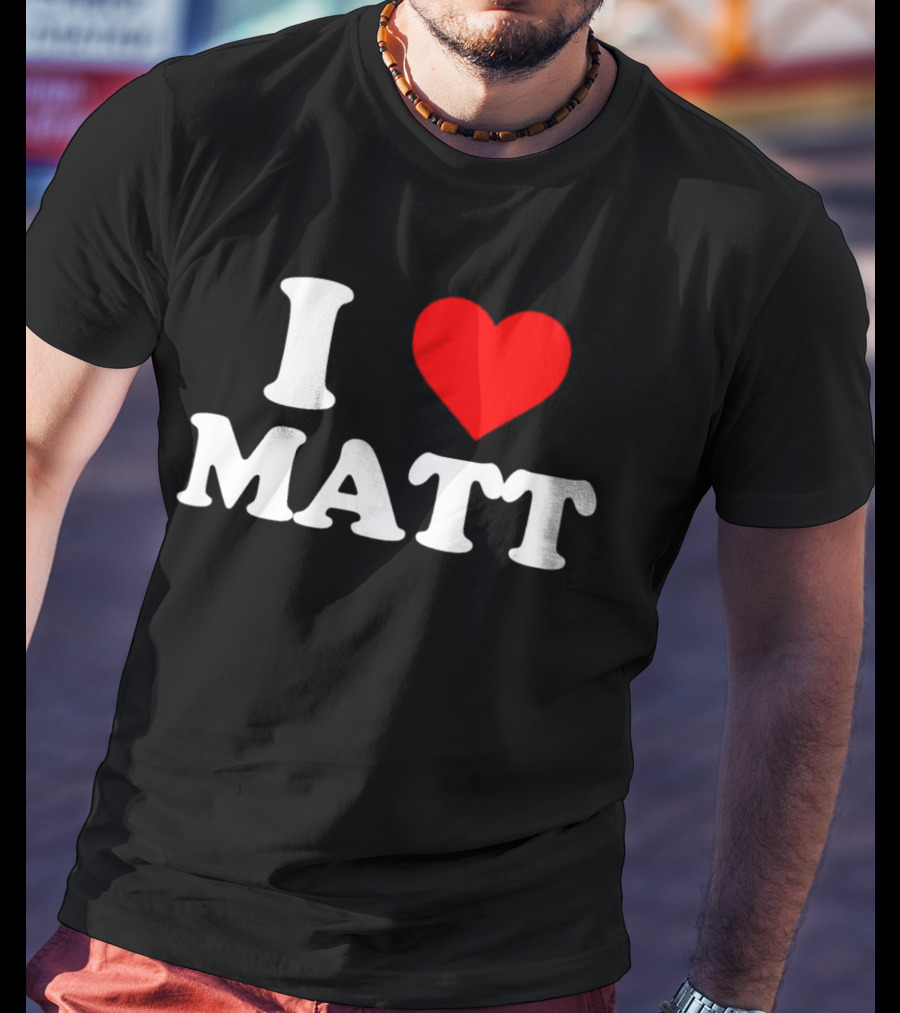 I Love Matt T-Shirt