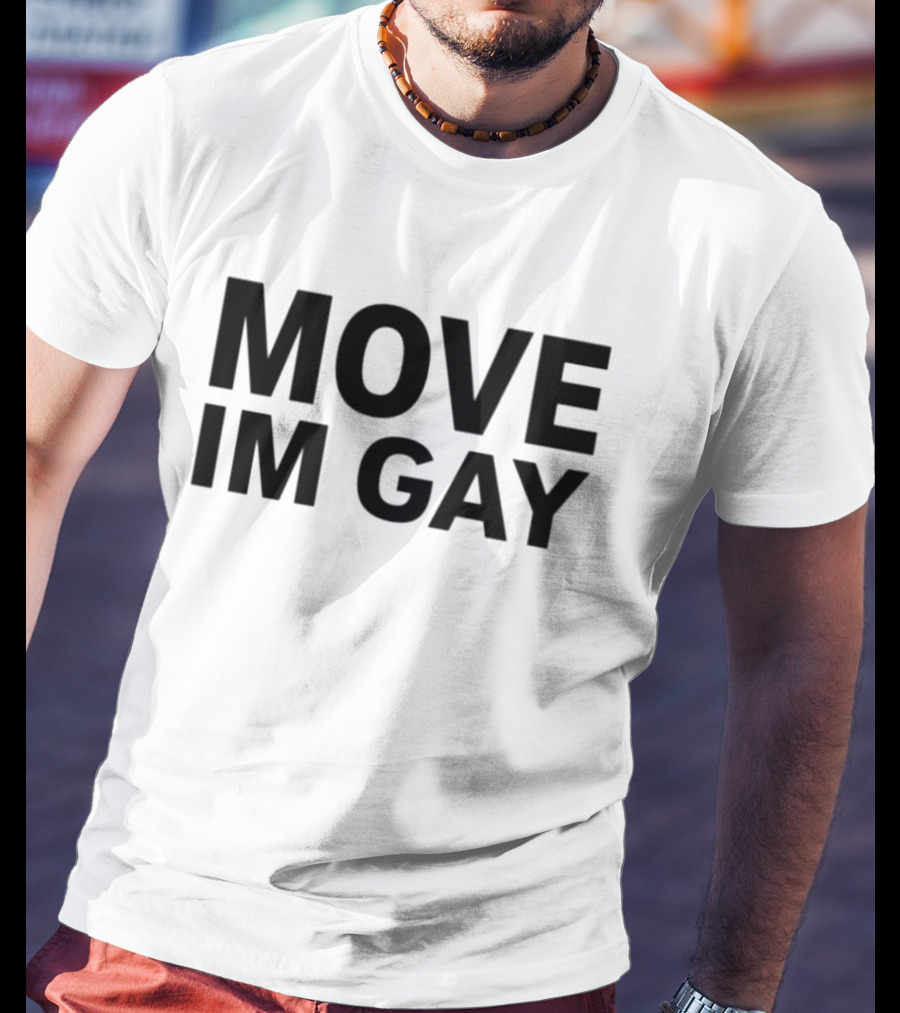 MOVE IM GAY T-Shirt