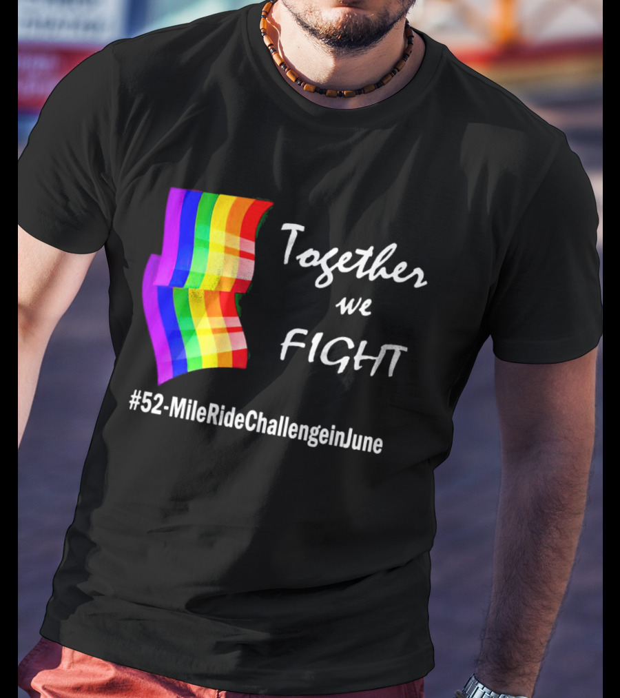 Together We Fight 52-Mile Ride Challenge In June Rainbow Flag T-Shirt