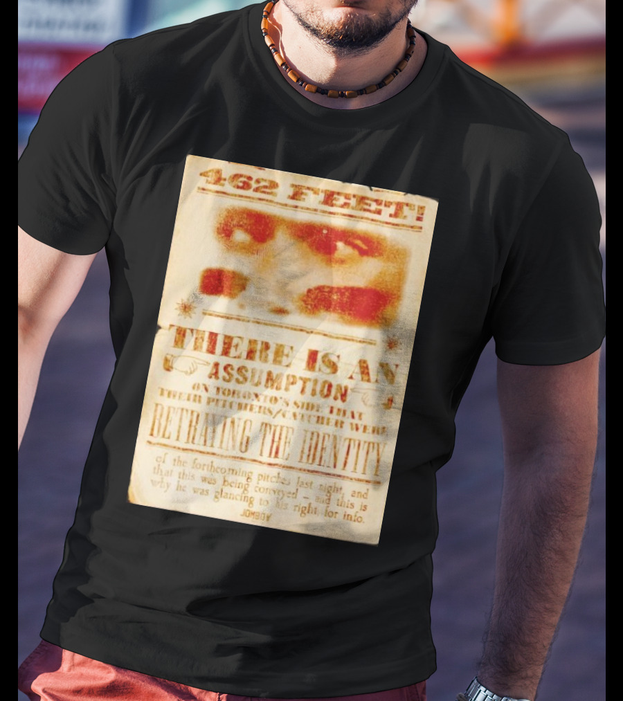 462 Feet There Is An Assumption On Yankees Side Betraying The Identity Jomboy T-Shirt