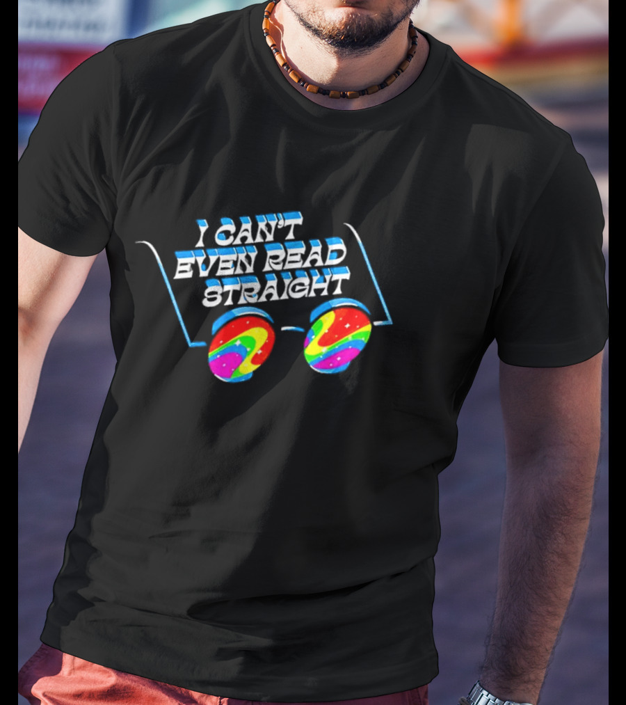 I Can't Even Read Straight Retro Rainbow Glasses T-Shirt
