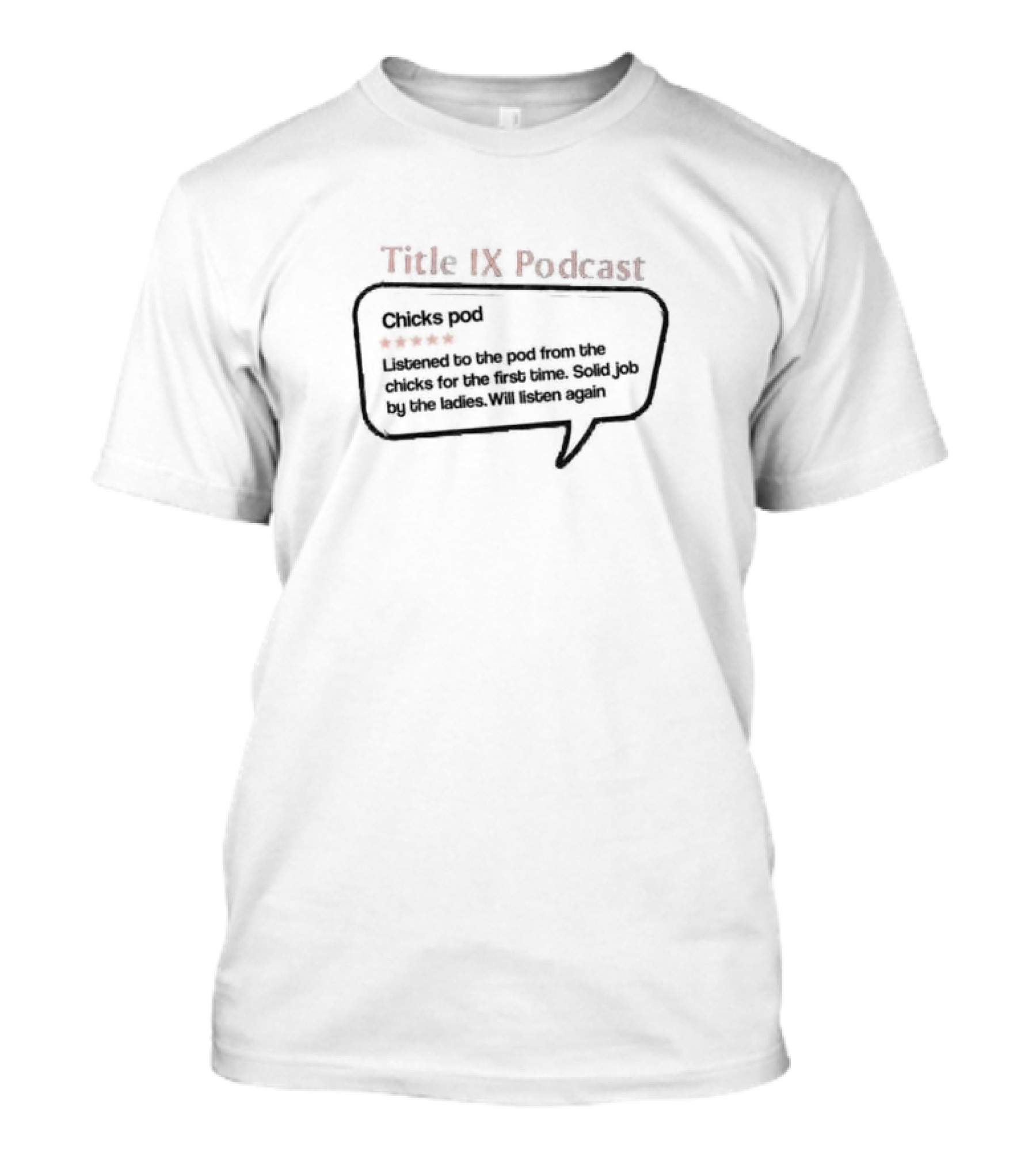 Title IX Podcast Chicks Pod Listened Solid Job By The Ladies T-Shirt