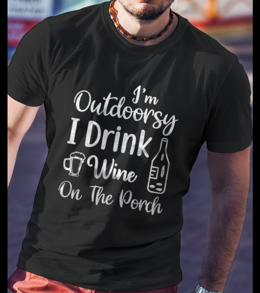 I'm Outdoorsy I Drink Wine On The Porch - Fun Beverage Humor With Wine And Beer Icons T-Shirt
