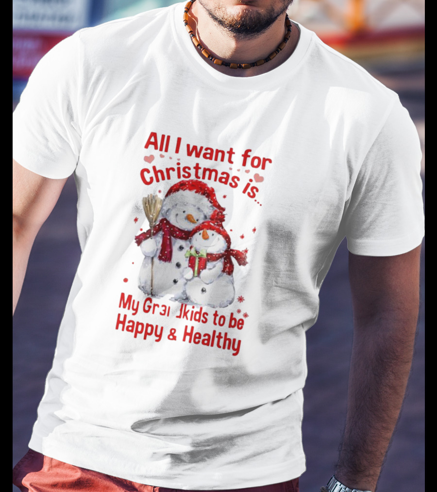 All I Want For Christmas Is My Grandkids To Be Happy And Healthy Snowman Family T-Shirt