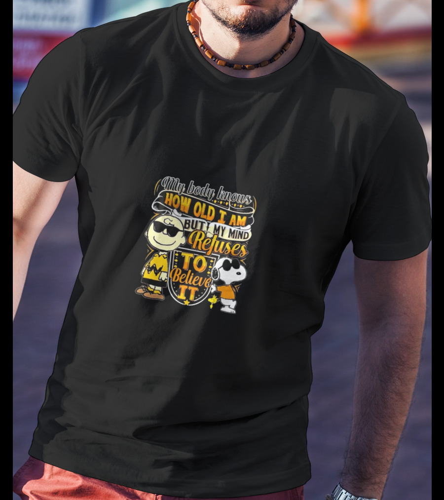 My Body Knows How Old I Am But My Mind Refuses To Believe It Peanuts Characters T-Shirt
