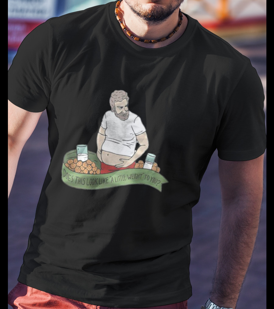 The Santa Clause Does This Look Like A Little Weight To You Milk Cookies T-Shirt