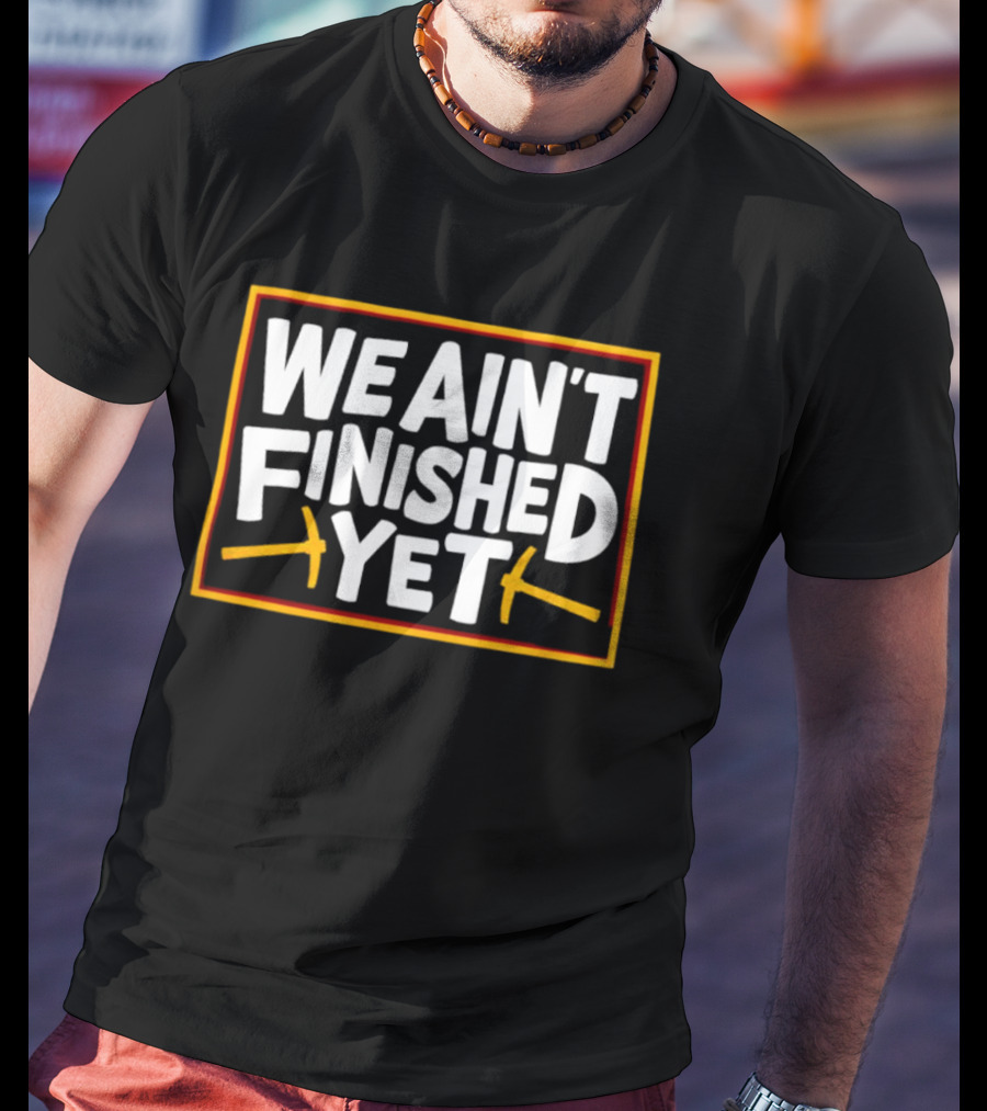 Denver Nuggets We Ain’t Finished Yet Basketball Fan Message T-Shirt