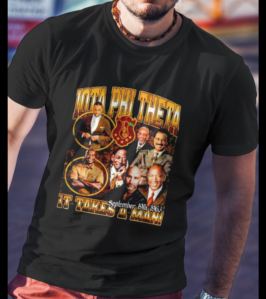 Iota Phi Theta Legacy September 19th 1963 It Takes A Man T-Shirt