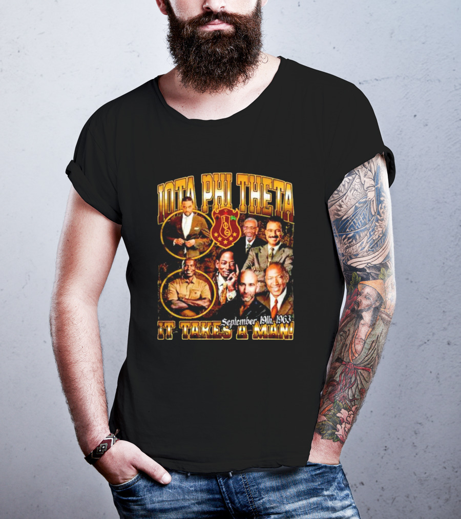 Iota Phi Theta Legacy September 19th 1963 It Takes A Man T-Shirt