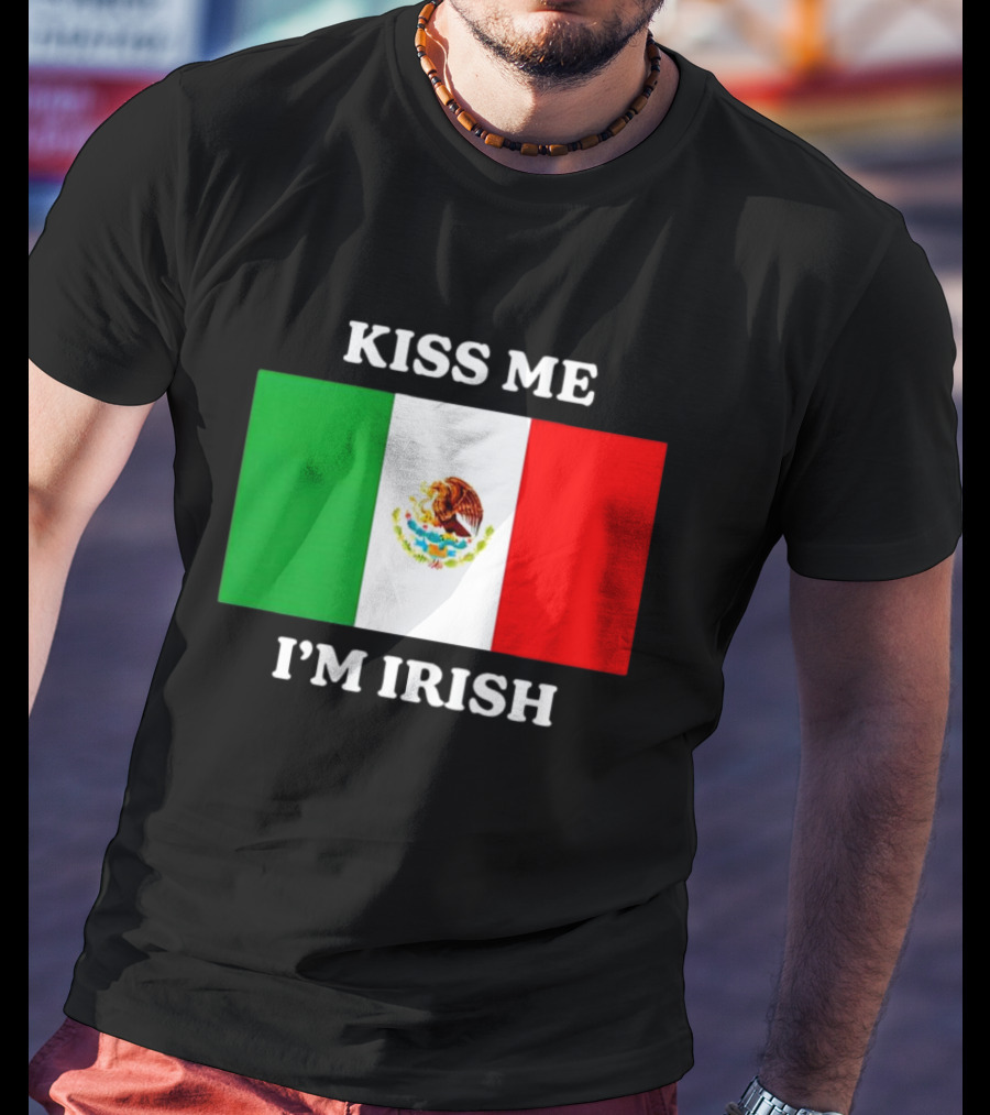 Kiss Me I'm Irish With Mexican Flag Colors T-Shirt