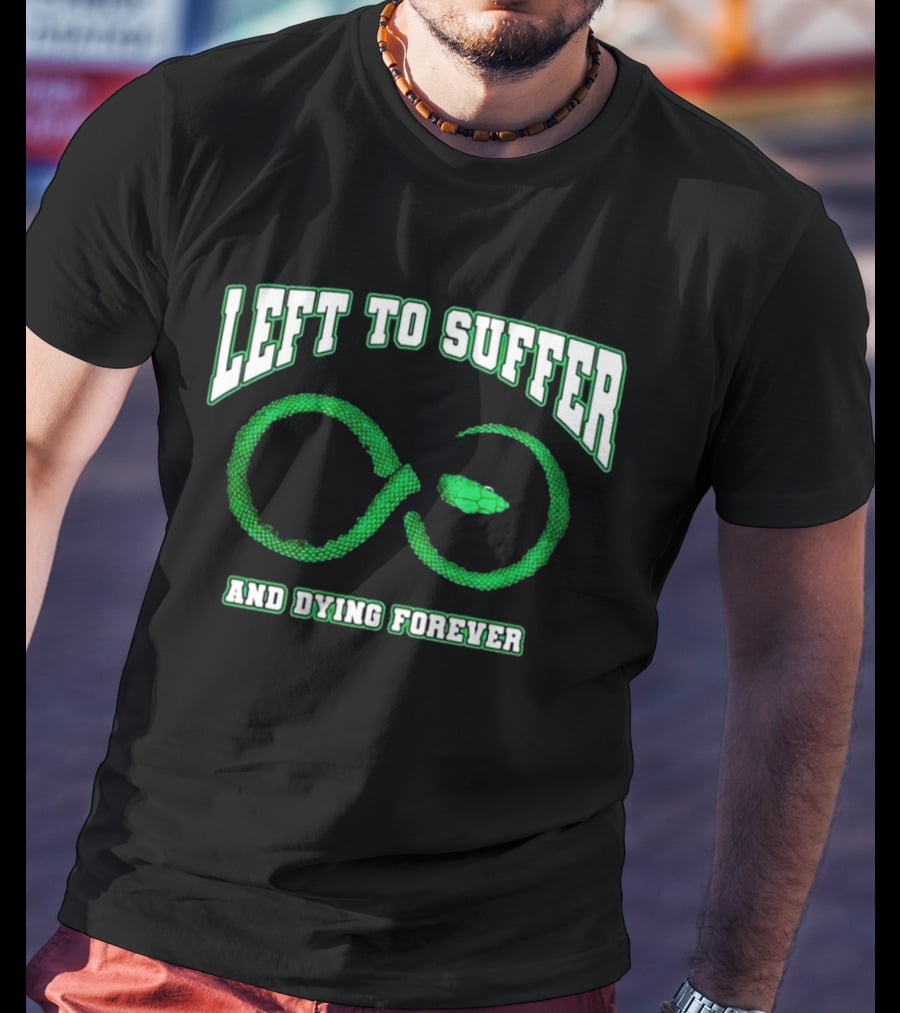 Left To Suffer And Dying Forever Green Snake Infinity T-Shirt