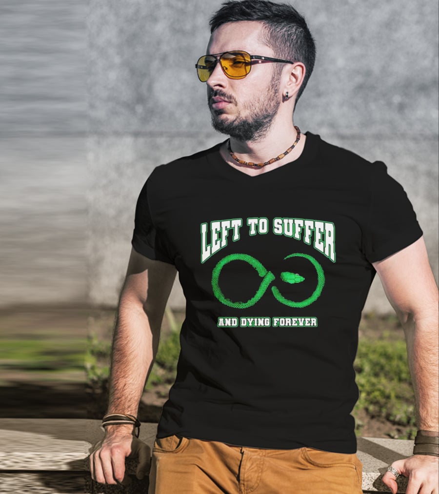 Left To Suffer And Dying Forever Green Snake Infinity T-Shirt