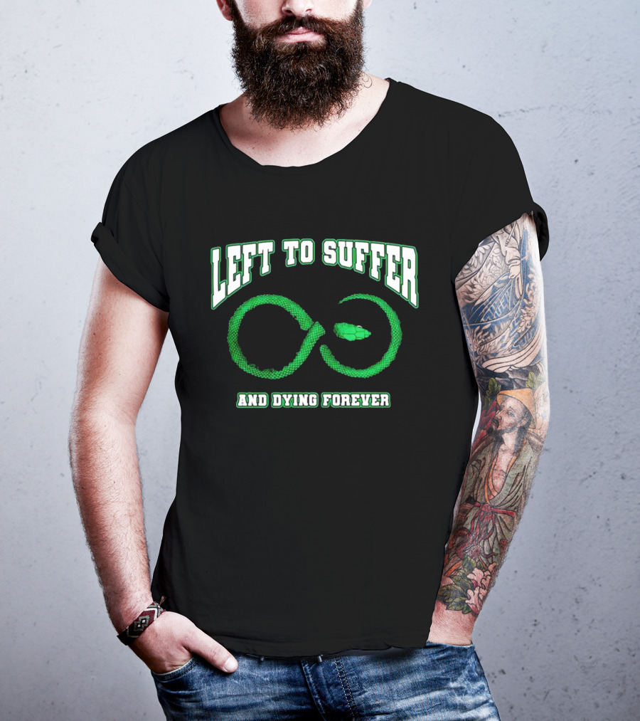 Left To Suffer And Dying Forever Green Snake Infinity T-Shirt