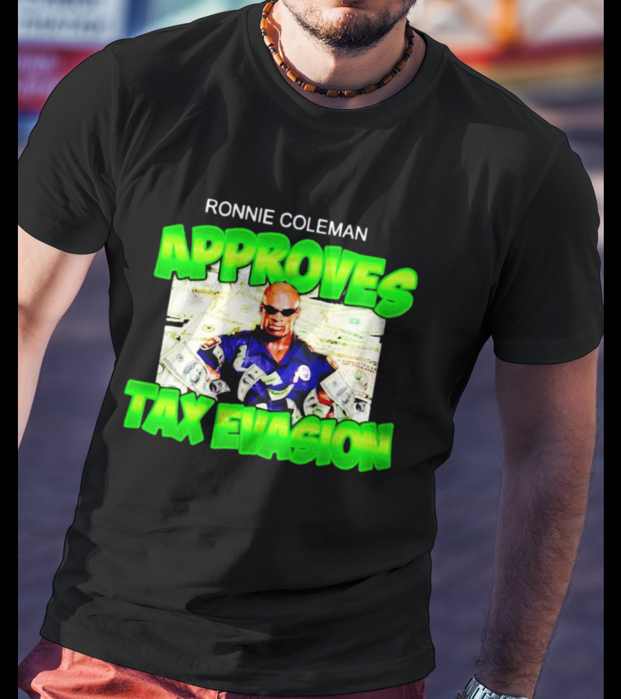 Ronnie Coleman Approves Tax Evasion Money Image T-Shirt