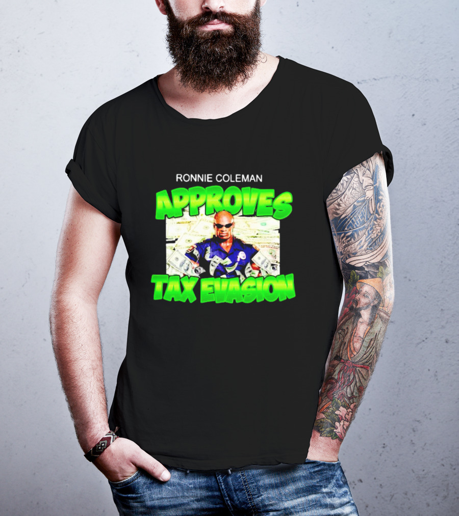 Ronnie Coleman Approves Tax Evasion Money Image T-Shirt