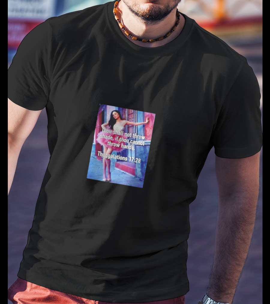 Thou Shall Not Throw Shade If Thou Cannot Throw Hands Thuggalations 17:28 T-Shirt
