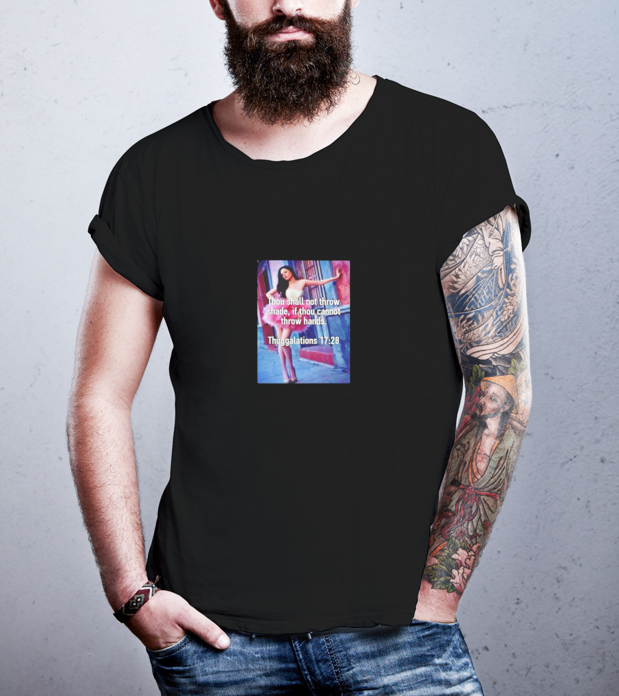 Thou Shall Not Throw Shade If Thou Cannot Throw Hands Thuggalations 17:28 T-Shirt