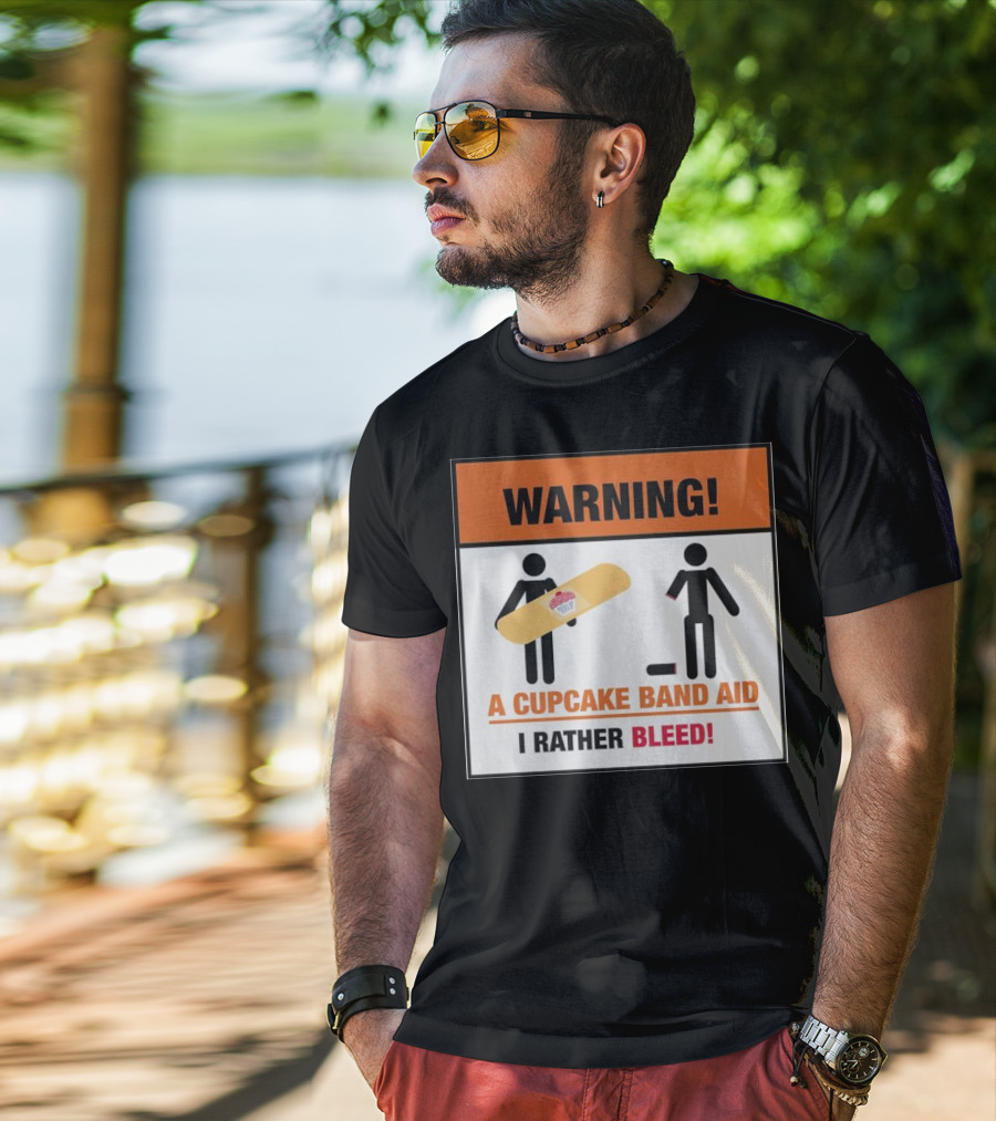 Warning I Rather Bleed Than Use A Cupcake Band Aid T-Shirt